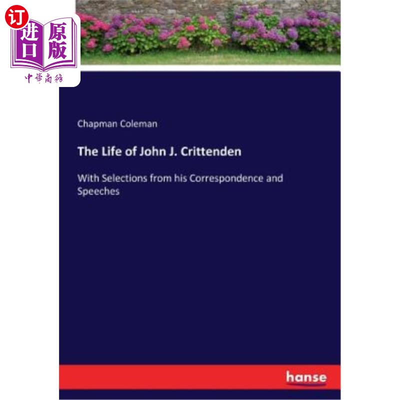海外直订The Life of John J. Crittenden: With Selections from his Correspondence and Spee 约翰·J·克里滕登的一生：摘