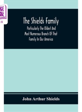 海外直订The Shields Family: Particularly The Oldest And Most Numerous Branch Of That Fam 希尔兹家族：特别是我们美国