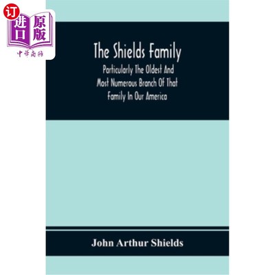 海外直订The Shields Family: Particularly The Oldest And Most Numerous Branch Of That Fam 希尔兹家族：特别是我们美国