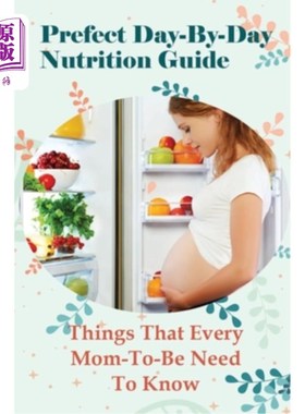 海外直订医药图书Prefect Day-By-Day Nutrition Guide: Things That Every Mom-To-Be Need To Know: Wh 完美每日营养指南：
