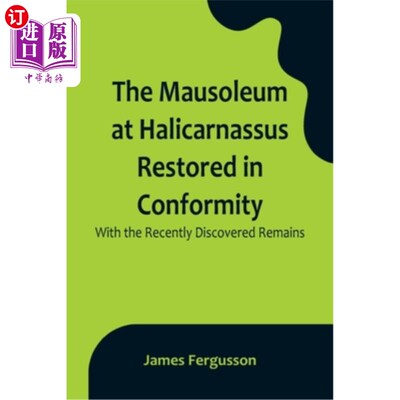 海外直订The Mausoleum at Halicarnassus Restored in Conformity With the Recently Discover 哈利卡纳索斯陵墓的修复与最