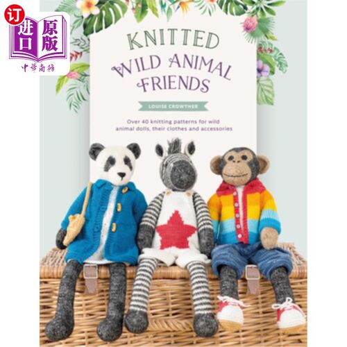 海外直订Knitted Wild Animal Friends: Over 40 Knitting Patterns for Wild Animal Dolls, Th 针织野生动物朋友:超过40种
