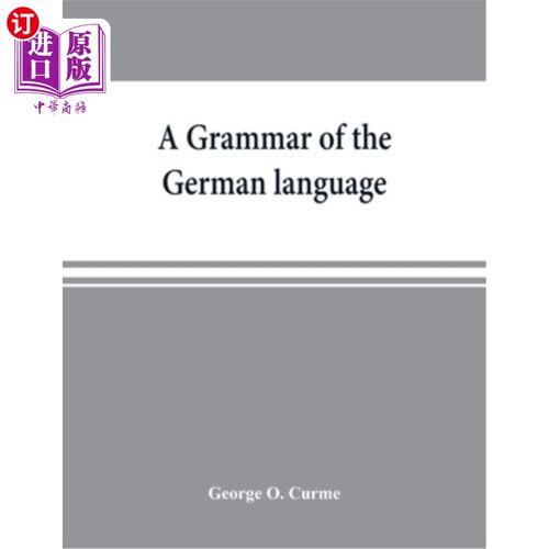 海外直订A grammar of the German language, designed for a thoro and practical study of th 德语语法一种德语语法，旨在