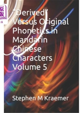海外直订Derived Versus Original Phonetics in Mandarin Chinese Characters Volume 5 普通话汉字的派生与原始语音(第五卷