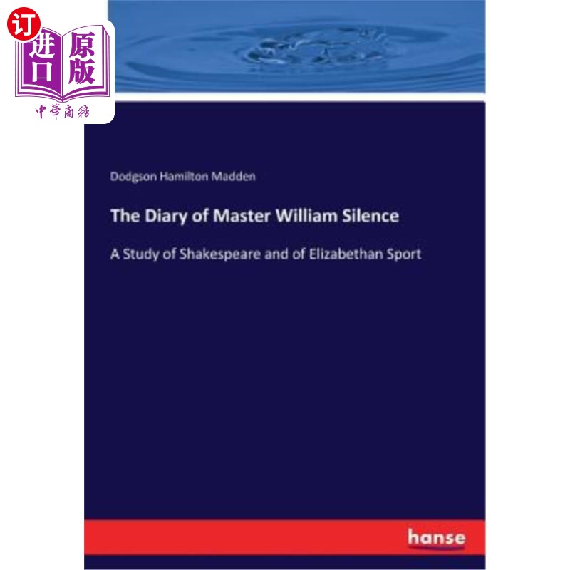 海外直订The Diary of Master William Silence: A Study of Shakespeare and of Elizabethan S 威廉·斯默斯大师日记：莎士