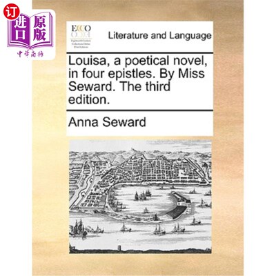 海外直订Louisa, a Poetical Novel, in Four Epistles. by Miss Seward. the Third Edition. 《路易莎》，一部诗意的小说，