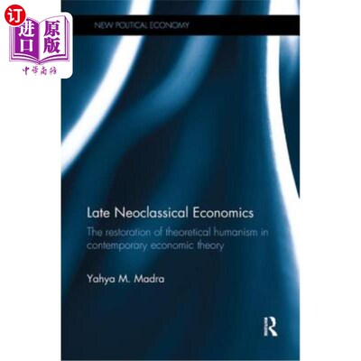 海外直订Late Neoclassical Economics: The restoration of theoretical humanism in contempo 晚期新古典经济学:当代经济