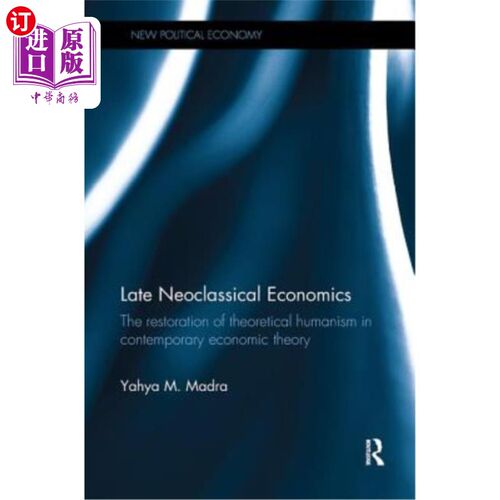 海外直订Late Neoclassical Economics: The restoration of theoretical humanism in contempo 晚期新古典经济学:当代经济