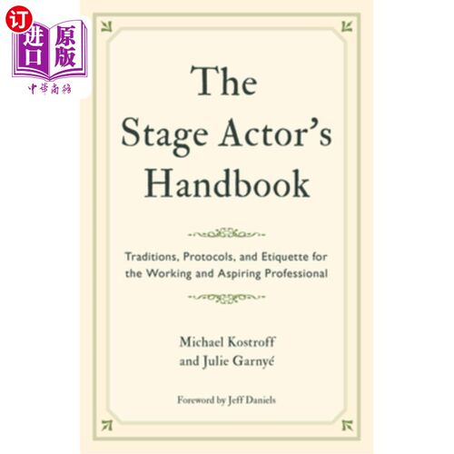 海外直订The Stage Actor's Handbook: Traditions, Protocols, and Etiquette for the Working 舞台剧演员手册:工作和有抱