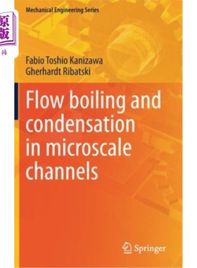 海外直订Flow Boiling and Condensation in Microscale Channels 微尺度通道中的流动、沸腾和凝结
