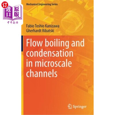 海外直订Flow Boiling and Condensation in Microscale Channels 微尺度通道中的流动、沸腾和凝结