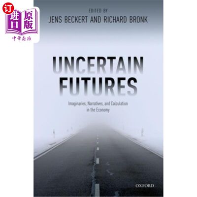 海外直订Uncertain Futures: Imaginaries, Narratives, and Calculation in the Economy 不确定的未来:经济中的假想、叙述