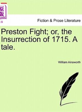 海外直订Preston Fight; Or, the Insurrection of 1715. a Tale. 普雷斯顿战斗;或者1715年的起义。一个故事。