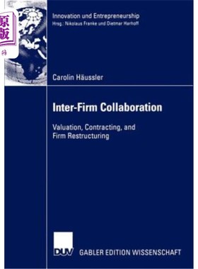 海外直订Inter-Firm Collaboration: Valuation, Contracting, and Firm Restructuring 企业间合作：估价、承包和企业重组