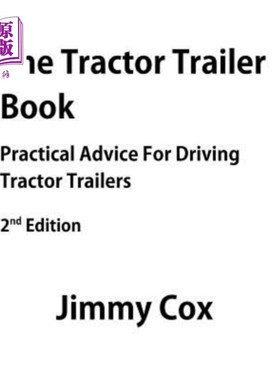 海外直订The Tractor Trailer Book: Practical Advice for Driving Tractor Trailers 2nd Edit 拖拉机拖车手册：拖拉机拖车