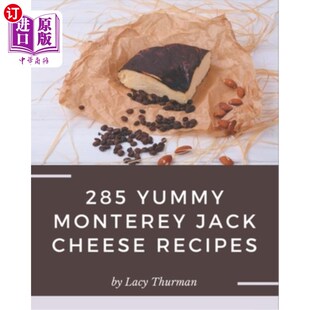 285 Yummy Monterey Jack Cheese Recipes: Not Just a Yummy Monterey Jack Cheese Co 285美味的蒙特雷杰克奶酪食【中商原?【中?