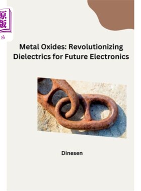 海外直订Metal Oxides: Revolutionizing Dielectrics for Future Electronics 金属氧化物：革新未来电子学的电介质