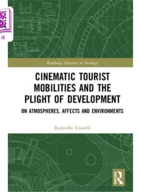 海外直订Cinematic Tourist Mobilities and the Plight of Development: On Atmospheres, Affe 电影旅游流动与发展困境:关