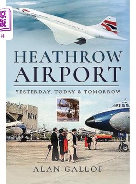 海外直订Heathrow Airport: Yesterday, Today and Tomorrow 希思罗机场:昨天，今天和明天