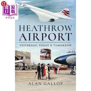 海外直订Heathrow Airport: Yesterday, Today and Tomorrow 希思罗机场:昨天，今天和明天
