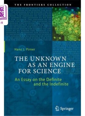 海外直订The Unknown as an Engine for Science: An Essay on the Definite and the Indefinit 作为科学引擎的未知：一篇关
