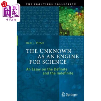 海外直订The Unknown as an Engine for Science: An Essay on the Definite and the Indefinit 作为科学引擎的未知：一篇关