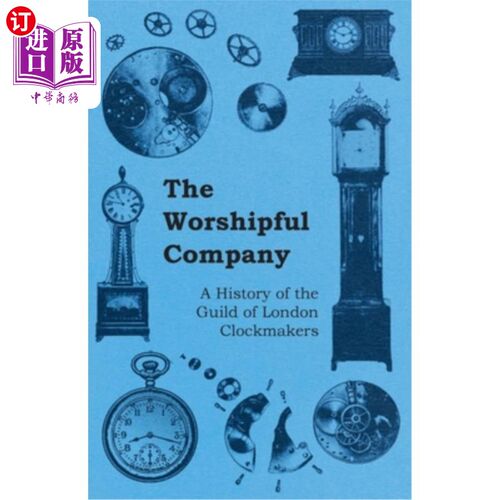 海外直订The Worshipful Company - A History of the Guild of London Clockmakers 可敬的公司-伦敦钟表匠行会的历史