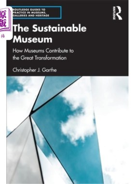 海外直订The Sustainable Museum: How Museums Contribute to the Great Transformation 可持续的博物馆:博物馆如何为伟大