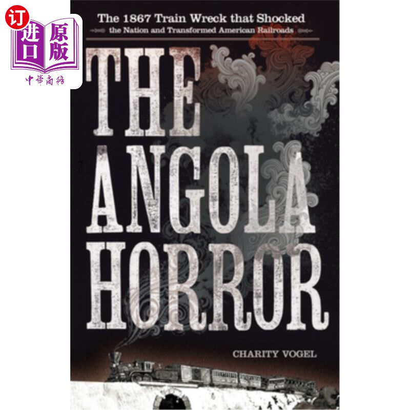 海外直订The Angola Horror: The 1867 Train Wreck That Shocked the Nation and Transformed  安哥拉的恐怖：1867年震惊全