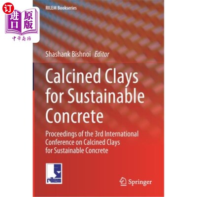 海外直订Calcined Clays for Sustainable Concrete: Proceedings of the 3rd International Co 可持续混凝土的煅烧粘土:第