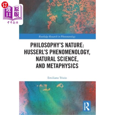 海外直订Philosophy's Nature: Husserl's Phenomenology, Natural Science, and Metaphysics 哲学的本质:胡塞尔的现象学、