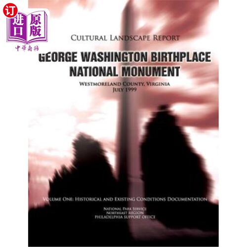 海外直订George Washington Birthplace National Monument Cultural Landscape Report: Volume 乔治华盛顿出生地国家纪念碑