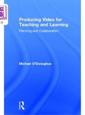 海外直订Producing Video For Teaching and Learning: Planning and Collaboration 为教学和学习制作视频：规划和协作