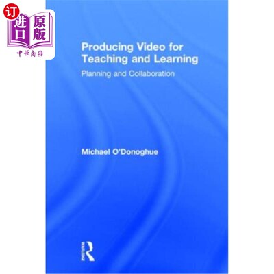 海外直订Producing Video For Teaching and Learning: Planning and Collaboration 为教学和学习制作视频：规划和协作