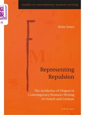 海外直订Representing Repulsion: The Aesthetics of Disgust in Contemporary Women's Writin 代表排斥:当代法国和德国女