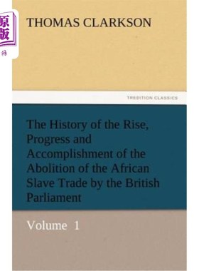 海外直订The History of the Rise, Progress and Accomplishment of the Abolition of the Afr 英国议会废除非洲奴隶贸易的