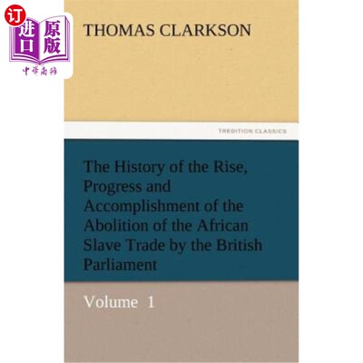 海外直订The History of the Rise, Progress and Accomplishment of the Abolition of the Afr 英国议会废除非洲奴隶贸易的