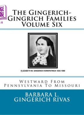 海外直订The Gingerich-Gingrich Families Volume Six: Westward From Pennsylvania To Missou 金格里奇·金里奇家族第六卷