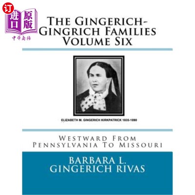 海外直订The Gingerich-Gingrich Families Volume Six: Westward From Pennsylvania To Missou 金格里奇·金里奇家族第六卷
