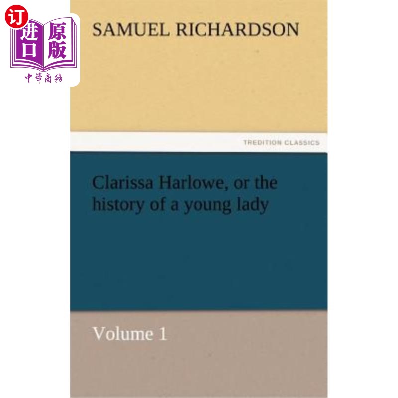 海外直订Clarissa Harlowe, or the history of a young lady - Volume 1 克拉丽莎·哈洛，或者年轻女士的历史，第一卷