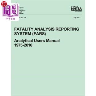 海外直订Fatality Analysis Reporting System (FARS): Analytical Users Manual, 1975-2010 死亡分析报告系统(FARS):分