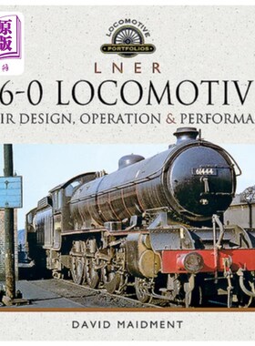 海外直订L N E R 4-6-0 Locomotives: Their Design, Operation and Performance 4-6-0型机车的设计、运行和性能