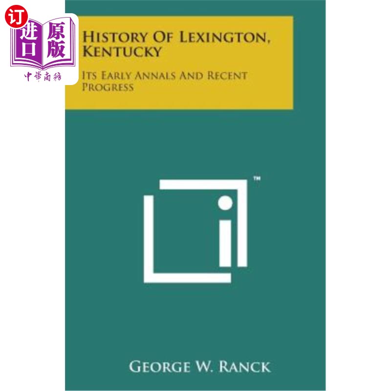 海外直订History of Lexington, Kentucky: Its Early Annals and Recent Progress肯塔基州列克星敦的历史：早期年鉴和近期