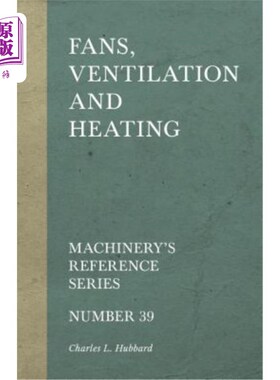 海外直订Fans, Ventilation and Heating - Machinery's Reference Series - Number 39 通风和加热风扇.机械参考系列.39号