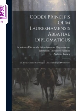 海外直订Codex Principis Olim Laureshamensis Abbatiae Diplomaticus: Ex Aevo Maxime Caroli 外交法典原则：前Ae