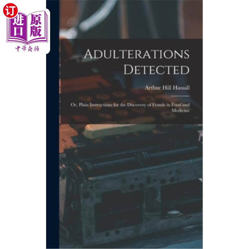 海外直订Adulterations Detected; Or, Plain Instructions for the Discovery of Frauds in Fo 掺假检测;或者,《发现食品