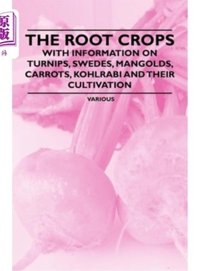 海外直订The Root Crops - With Information on Turnips, Swedes, Mangolds, Carrots, Kohlrab 根作物-与萝卜，瑞典，芒果