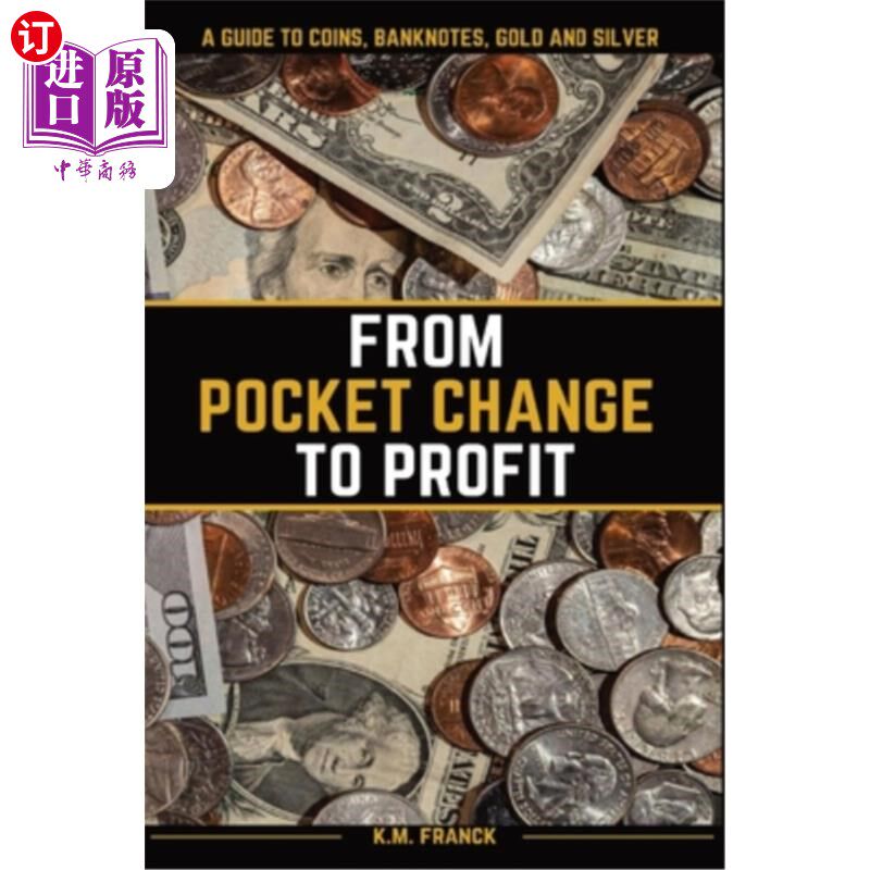 海外直订From Pocket Change to Profit: A Guide to Coins, Banknotes, Gold and Silver 从零钱到利润:硬币,纸币,黄金和