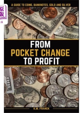 海外直订From Pocket Change to Profit: A Guide to Coins, Banknotes, Gold and Silver 从零钱到利润:硬币，纸币，黄金和