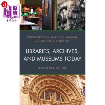 海外直订Libraries, Archives, and Museums Today: Insights from the Field 今天的图书馆、档案馆和博物馆:来自领域的见解